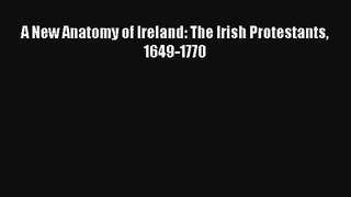 A New Anatomy of Ireland: The Irish Protestants 1649-1770 [Read] Full Ebook