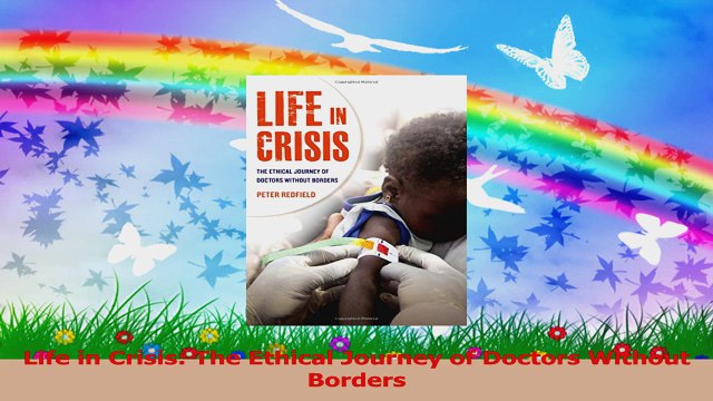 Life in Crisis The Ethical Journey of Doctors Without Borders Download