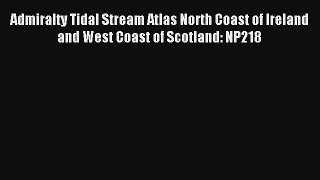 Admiralty Tidal Stream Atlas North Coast of Ireland and West Coast of Scotland: NP218 [Download]