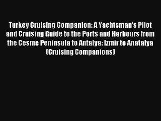 Turkey Cruising Companion: A Yachtsman's Pilot and Cruising Guide to the Ports and Harbours