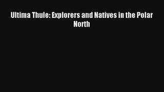 Ultima Thule: Explorers and Natives in the Polar North [Download] Online