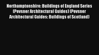 Northamptonshire: Buildings of England Series (Pevsner Architectural Guides) (Pevsner Architectural