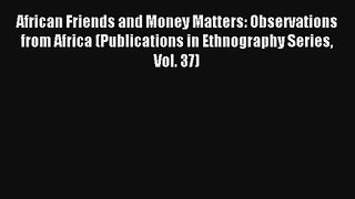 African Friends and Money Matters: Observations from Africa (Publications in Ethnography Series