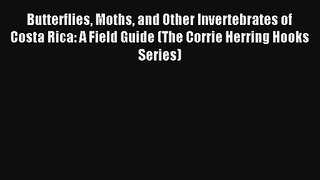 Butterflies Moths and Other Invertebrates of Costa Rica: A Field Guide (The Corrie Herring