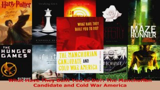 PDF Download  What Have They Built You to Do The Manchurian Candidate and Cold War America Read Full Ebook