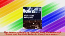 The Leaders Guide to Hospital Case Management Jones and Bartlett Series in Case Download