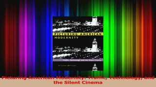 PDF Download  Picturing American Modernity Traffic Technology and the Silent Cinema Read Full Ebook