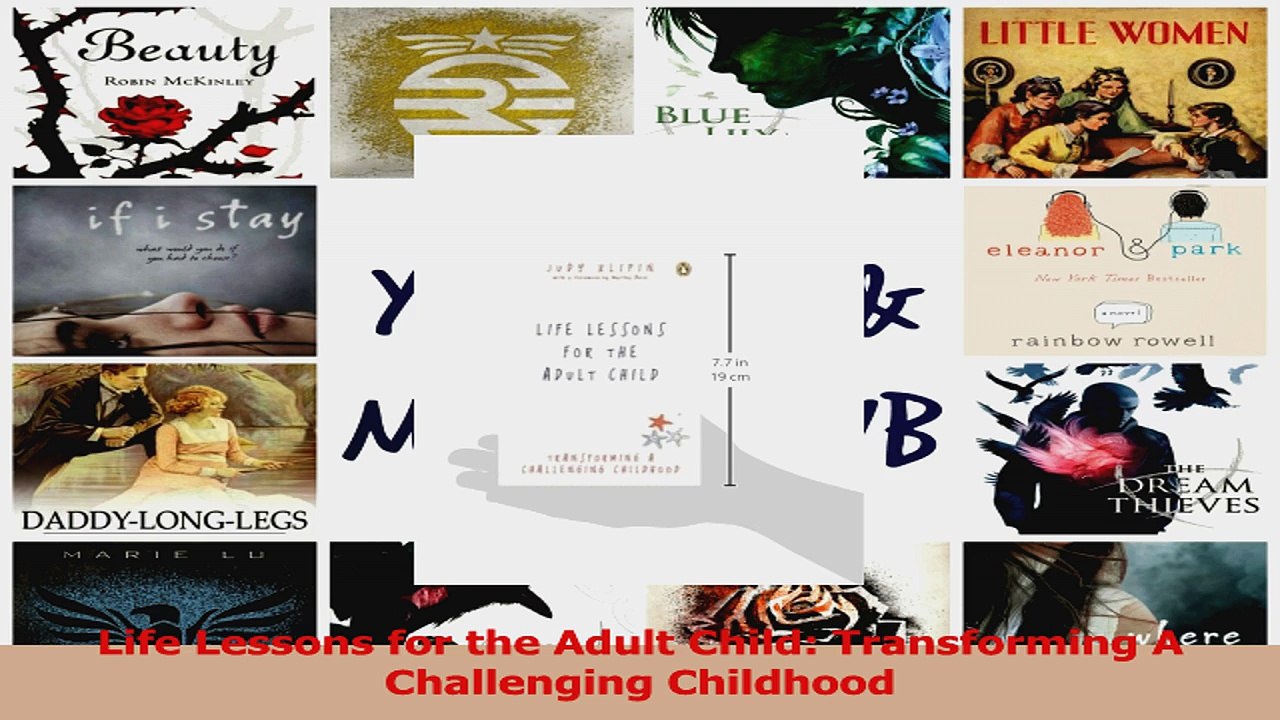 PDF Download  Life Lessons for the Adult Child Transforming A Challenging Childhood Download Full Ebook