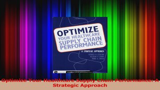 Read  Optimize Your Healthcare Supply Chain Performance A Strategic Approach Ebook Free
