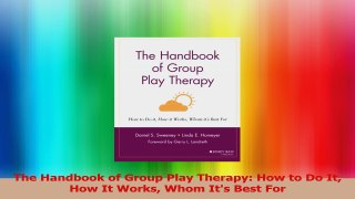 The Handbook of Group Play Therapy How to Do It How It Works Whom Its Best For PDF