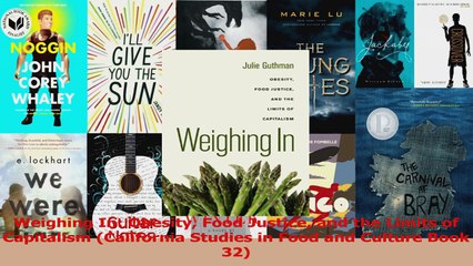 PDF Download  Weighing In Obesity Food Justice and the Limits of Capitalism California Studies in Food Read Online