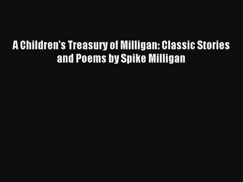 A Children's Treasury of Milligan: Classic Stories and Poems by Spike Milligan [Download] Full