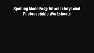 Spelling Made Easy: Introductory Level Photocopiable Worksheets [Read] Full Ebook