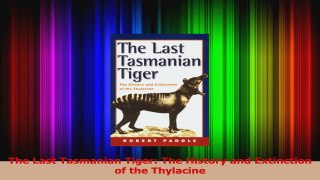 PDF Download  The Last Tasmanian Tiger The History and Extinction of the Thylacine Read Online