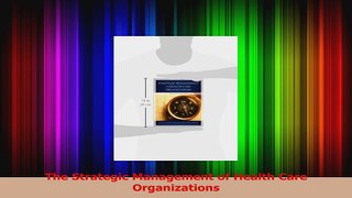 Download  The Strategic Management of Health Care Organizations PDF Online