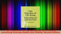 PDF Download  The Wonders of Chi Kung Relieving Stress and Unlocking Glowing Health and Vitality Second Read Full Ebook