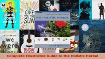 PDF Download  Complete Illustrated Guide to the Holistic Herbal Read Online