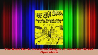 Read  The Real Work Essential Sleight of Hand for Street Operators PDF Free