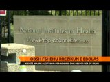 OBSH fshehu rrezikun e Ebolës - Top Channel Albania - News - Lajme