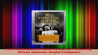 Download  Well Understand It Better by and by Pioneering African American Gospel Composers Ebook Online
