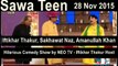 Sawa Teen 28 November 2015- Iftikhar Thakur Best - Amanullah Khan - Sajjan Abbas - Sakhawat Naz