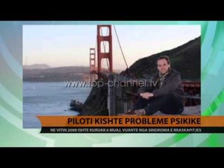 Piloti kishte probleme psikike - Top Channel Albania - News - Lajme