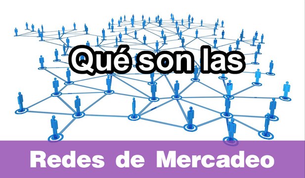 ¿Qué son las redes de mercadeo?