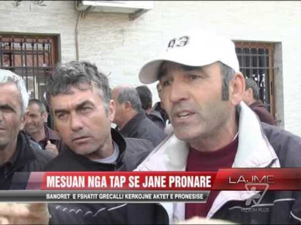 Banorët e fshatit Grecalli kërkojnë aktet e pronësisë - News, Lajme - Vizion Plus