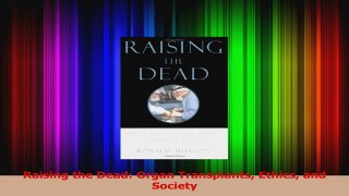 Read  Raising the Dead Organ Transplants Ethics and Society Ebook Free