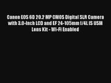 Canon EOS 6D 20.2 MP CMOS Digital SLR Camera with 3.0-Inch LCD and EF 24-105mm f/4L IS USM