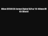 Nikon D5500 DX-format Digital SLR w/ 18-140mm VR Kit (Black) [HOT SALE]