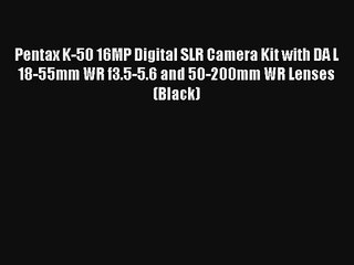 Pentax K-50 16MP Digital SLR Camera Kit with DA L 18-55mm WR f3.5-5.6 and 50-200mm WR Lenses