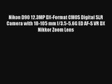 Nikon D90 12.3MP DX-Format CMOS Digital SLR Camera with 18-105 mm f/3.5-5.6G ED AF-S VR DX