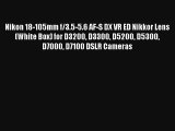 Nikon 18-105mm f/3.5-5.6 AF-S DX VR ED Nikkor Lens (White Box) for D3200 D3300 D5200 D5300