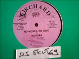 MORUKA -NO MONEY, NO LOVE(RIP ETCUT)ORCHARD REC 85