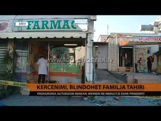 Kërcënimi, blindohet familja Tahiri - Top Channel Albania - News - Lajme