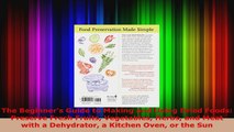 Download  The Beginners Guide to Making and Using Dried Foods Preserve Fresh Fruits Vegetables EBooks Online
