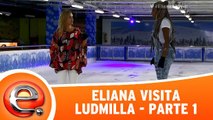 Eliana visita Ludmilla - Parte 1