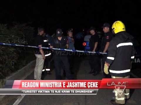 Ministria çeke reagon për vrasjen e turistëve - News, Lajme - Vizion Plus