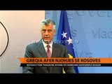 Greqia afër njohjes së Kosovës - Top Channel Albania - News - Lajme