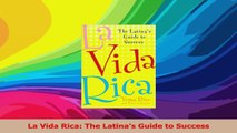 La Vida Rica The Latinas Guide to Success Download