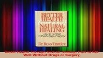 PDF Download  Better Health Through Natural Healing How to Get Well Without Drugs or Surgery PDF Full Ebook