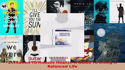 PDF Download  Invitation To Holistic Health A Guide To Living A Balanced Life Download Online