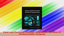 Fetal and Perinatal Skeletal Dysplasias an Atlas of Multimodality Imaging PDF