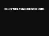 Rules for Aging: A Wry and Witty Guide to Life [Read] Online