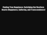 Finding True Happiness: Satisfying Our Restless Hearts (Happiness Suffering and Transcendence)