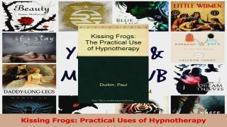 PDF Download  Kissing Frogs Practical Uses of Hypnotherapy Download Full Ebook