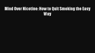 Mind Over Nicotine: How to Quit Smoking the Easy Way [Download] Online