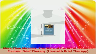More Than Miracles The State of the Art of SolutionFocused Brief Therapy Haworth Brief Read Online