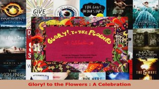 Read  Glory to the Flowers  A Celebration Ebook Free